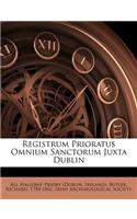 Registrum Prioratus Omnium Sanctorum Juxta Dublin