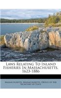 Laws Relating to Inland Fisheries in Massachusetts, 1623-1886