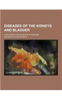 Diseases of the Kidneys and Bladder; A Text-Book for Students of Medicine