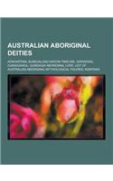 Australian Aboriginal Deities: Adnoartina, Bundjalung Nation Timeline, Dirawong, Djanggawul, Gundagai Aboriginal Lore, List of Australian Aboriginal(English)