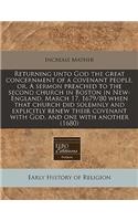 Returning Unto God the Great Concernment of a Covenant People, Or, a Sermon Preached to the Second Church in Boston in New-England, March 17, 1679/80 When That Church Did Solemnly and Explicitly Renew Their Covenant with God, and One with Another (: (English)
