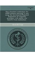 Does Stimulant Medication for ADHD Enhance Learning? a Test Using the Incremental Repeated Acquisition of Responses Procedure with Adults Who Benefit