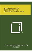 War Problems of Business as the Controller Sees Them