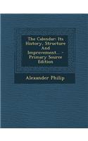 The Calendar: Its History, Structure and Improvement...: Its History, Structure and Improvement...