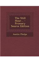 The Still Hour... - Primary Source Edition: (English)