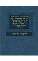 Recherches Historiques Et Litteraires Sur Les Danses Des Morts Et Sur L'Origine Des Cartes a Jouer ... - Primary Source Edition