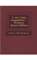 A New Latin Composition - Primary Source Edition