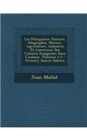 Les Philippines: Histoire, Geographie, Moeurs, Agriculture, Industrie Et Commerce Des Colonies Espagnoles Dans L'Oceanie, Volumes 1-2