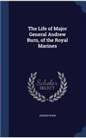 The Life of Major General Andrew Burn, of the Royal Marines