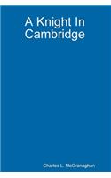 A Knight in Cambridge