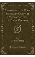 Approaches the Poor Scholar's Quest of a Mecca; A Novel in Three Volumes, Vol. 3 of 3 (Classic Reprint)