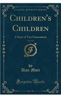 Children's Children, Vol. 3 of 3: A Story of Two Generations (Classic Reprint)