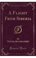 A Flight from Siberia (Classic Reprint): (English)