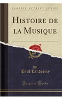 Histoire de la Musique (Classic Reprint)