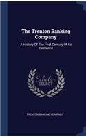 The Trenton Banking Company: A History Of The First Century Of Its Existence