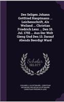 Des Seligen Johann Gottfried Hauptmann ... Leichenschrift, Als Weiland ... Christian Friedrich Lenz ... Den 10. Jul. 1755 ... Aus Der Welt Gieng Und Den 13. Darauf Abends Beerdigt Ward