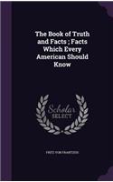 Book of Truth and Facts; Facts Which Every American Should Know