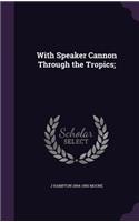 With Speaker Cannon Through the Tropics;