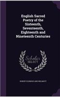 English Sacred Poetry of the Sixteenth, Seventeenth, Eighteenth and Nineteenth Centuries