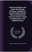 Stories and Poems and Other Uncollected Writings. Compiled by Charles Meeker Kozlay, with an Introductory Account of Harte's Early Contributions to the California Press