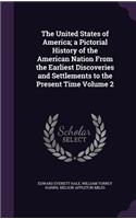 United States of America; a Pictorial History of the American Nation From the Earliest Discoveries and Settlements to the Present Time Volume 2