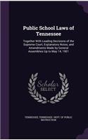 Public School Laws of Tennessee: Together with Leading Decisions of the Supreme Court, Explanatory Notes, and Amendments Made by General Assemblies Up to May 14, 1901