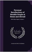 Personal Recollections of Notable People at Home and Abroad