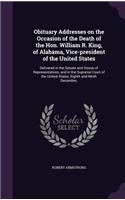 Obituary Addresses on the Occasion of the Death of the Hon. William R. King, of Alabama, Vice-president of the United States