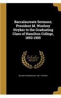 Baccalaureate Sermons; President M. Woolsey Stryker to the Graduating Class of Hamilton College, 1893-1905