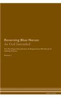 Reversing Blue Nevus: As God Intended The Raw Vegan Plant-Based Detoxification & Regeneration Workbook for Healing Patients. Volume 1