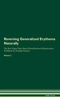 Reversing Generalized Erythema Naturally The Raw Vegan Plant-Based Detoxification & Regeneration Workbook for Healing Patients. Volume 2