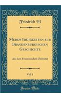 MerkwÃ¼rdigkeiten Zur Brandenburgischen Geschichte, Vol. 1: Aus Dem FranzÃ¶sischen Ã?bersetzt (Classic Reprint)