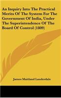 An Inquiry Into The Practical Merits Of The System For The Government Of India, Under The Superintendence Of The Board Of Control (1809)