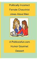 Politically Incorrect Female Chauvinist Jokes About Men