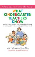 What Kindergarten Teachers Know: Practical and Playful Ways for Parents to Help Children Listen, Learn, and Cooperate at Home