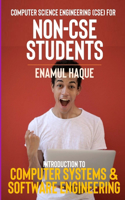 Computer Science Engineering (CSE) for Non-CSE Students: Introduction to Computer Systems and Software Engineering