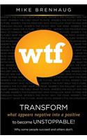 Wtf Transform What Appears Negative Into a Positive to Become Unstoppable!