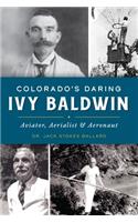 Colorado's Daring Ivy Baldwin: Aviator, Aerialist and Aeronaut