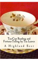 Tea-Cup Reading and Fortune-Telling by Tea Leaves