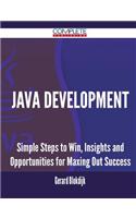 Java Development - Simple Steps to Win, Insights and Opportunities for Maxing Out Success