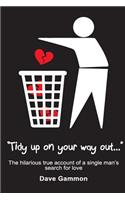 Tidy up on your way out: The hilarious true account of a single man's search for love