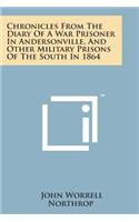 Chronicles from the Diary of a War Prisoner in Andersonville, and Other Military Prisons of the South in 1864