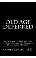 Old Age Deferred: The Causes of Old Age and Its Postponement by Hygienic Therapeutic Measures