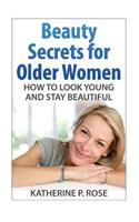 Beauty Secrets for Older Women: How to Look Young and Stay Beautiful