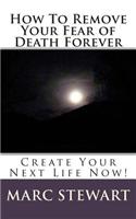 How to Remove Your Fear of Death Forever: (English)