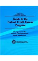 Guide to the Federal Credit Bureau Program: A Companion to the Treasury Financial Manual Credit Supplement