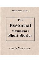 Guy de Maupassant: The Essential Maupassant Short Stories