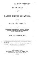 Elements of Latin Pronunciation, for the Use of Students in Language, Law, Medicine, Zoology