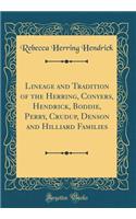 Lineage and Tradition of the Herring, Conyers, Hendrick, Boddie, Perry, Crudup, Denson and Hilliard Families (Classic Reprint)