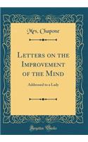 Letters on the Improvement of the Mind: Addressed to a Lady (Classic Reprint)